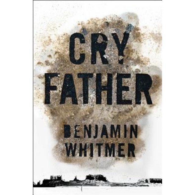 - Cry Father by Benjamin Whitmer